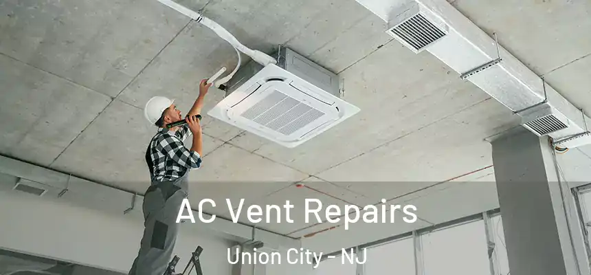  AC Vent Repairs Union City - NJ