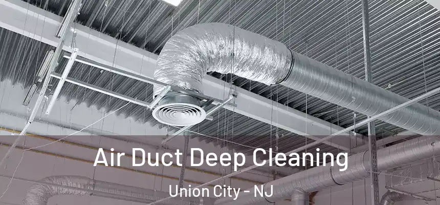  Air Duct Deep Cleaning Union City - NJ