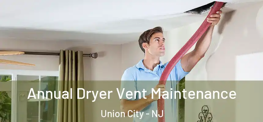  Annual Dryer Vent Maintenance Union City - NJ