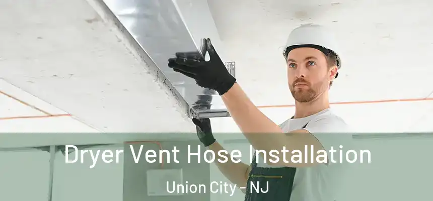  Dryer Vent Hose Installation Union City - NJ