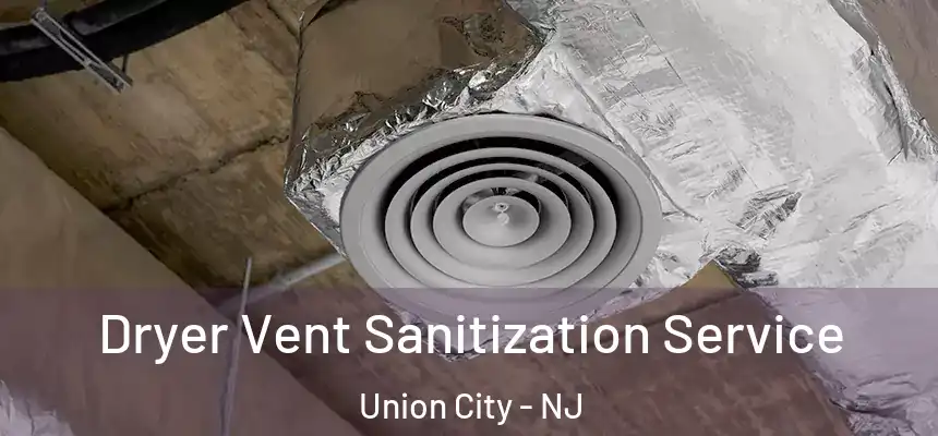  Dryer Vent Sanitization Service Union City - NJ