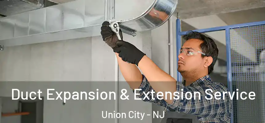  Duct Expansion & Extension Service Union City - NJ