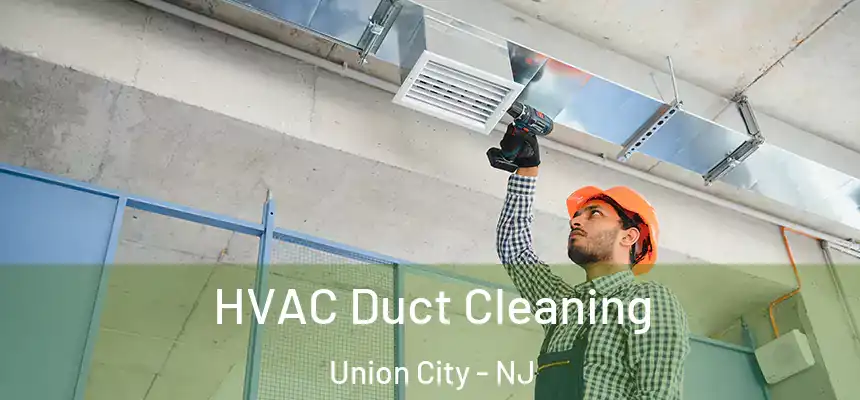  HVAC Duct Cleaning Union City - NJ