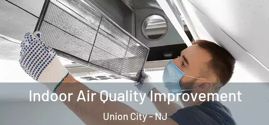 Indoor Air Quality Improvement Union City - NJ
