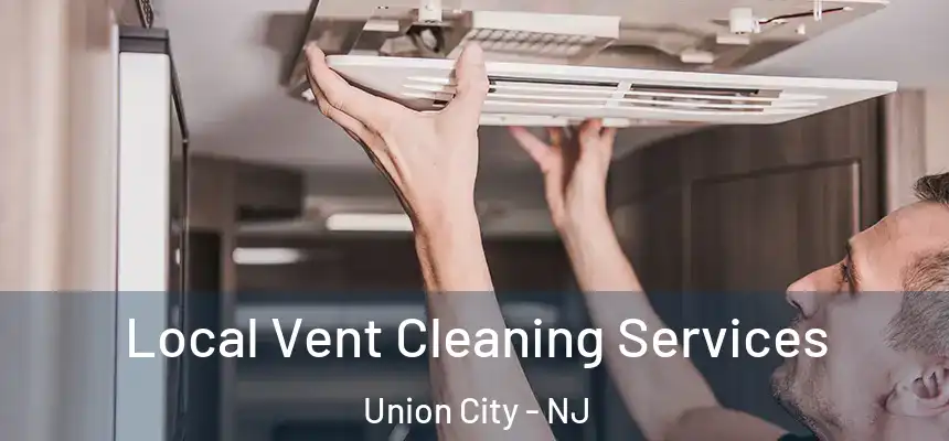  Local Vent Cleaning Services Union City - NJ