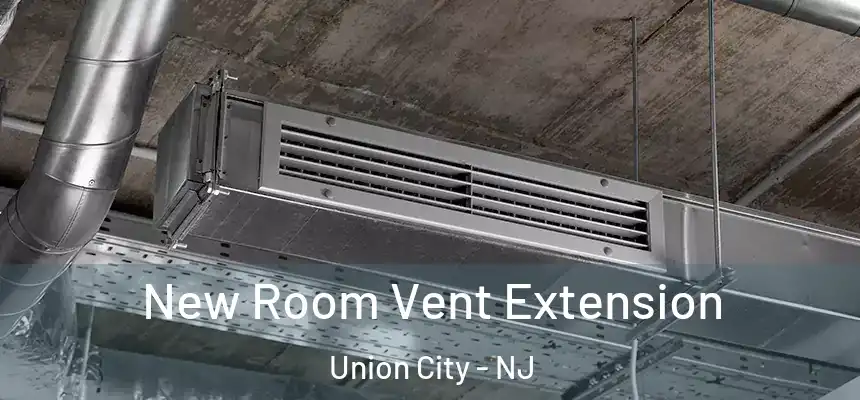  New Room Vent Extension Union City - NJ