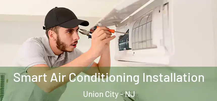  Smart Air Conditioning Installation Union City - NJ