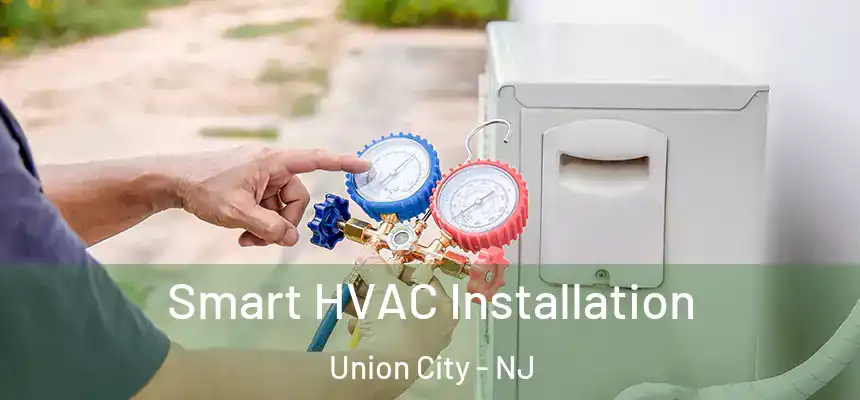  Smart HVAC Installation Union City - NJ